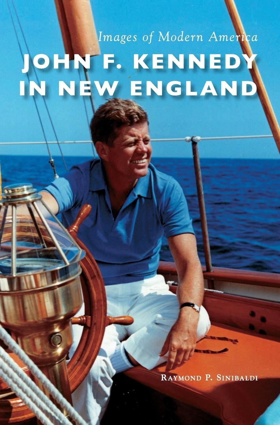 Cover: 9781540215697 | John F. Kennedy in New England | Raymond P Sinibaldi | Buch | Englisch