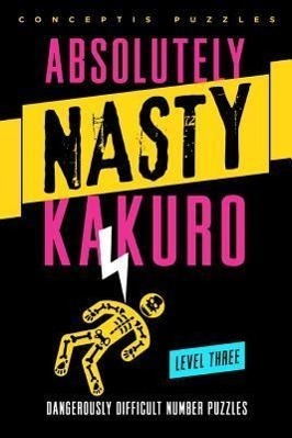 Cover: 9781402799914 | Absolutely Nasty® Kakuro Level Three | Conceptis Puzzles | Taschenbuch