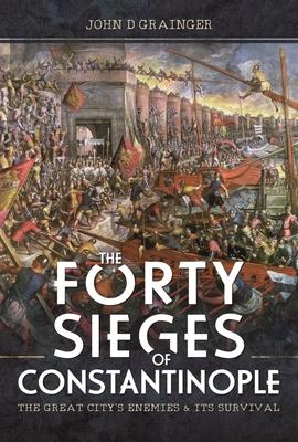 Cover: 9781399090278 | The Forty Sieges of Constantinople: The Great City's Enemies and...