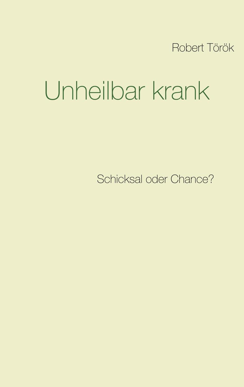 Cover: 9783748172642 | Unheilbar krank | Schicksal oder Chance? | Robert Török | Taschenbuch