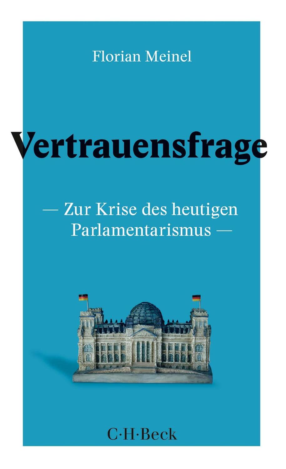 Cover: 9783406731556 | Vertrauensfrage | Zur Krise des heutigen Parlamentarismus | Meinel