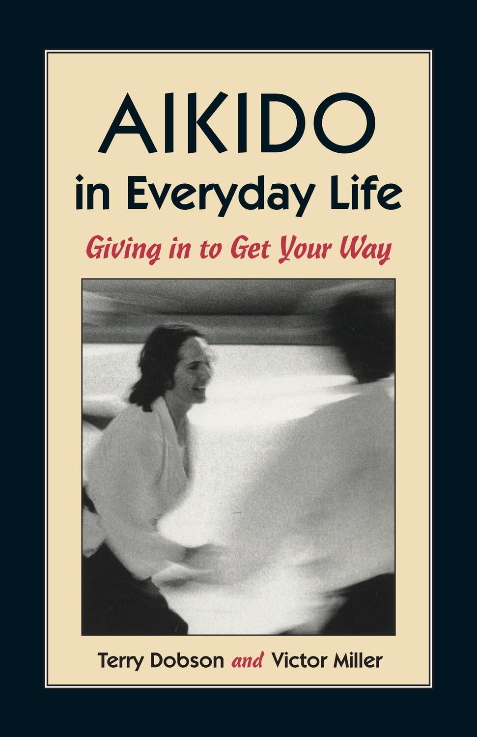 Cover: 9781556431517 | Aikido in Everyday Life | Giving in to Get Your Way | Dobson (u. a.)