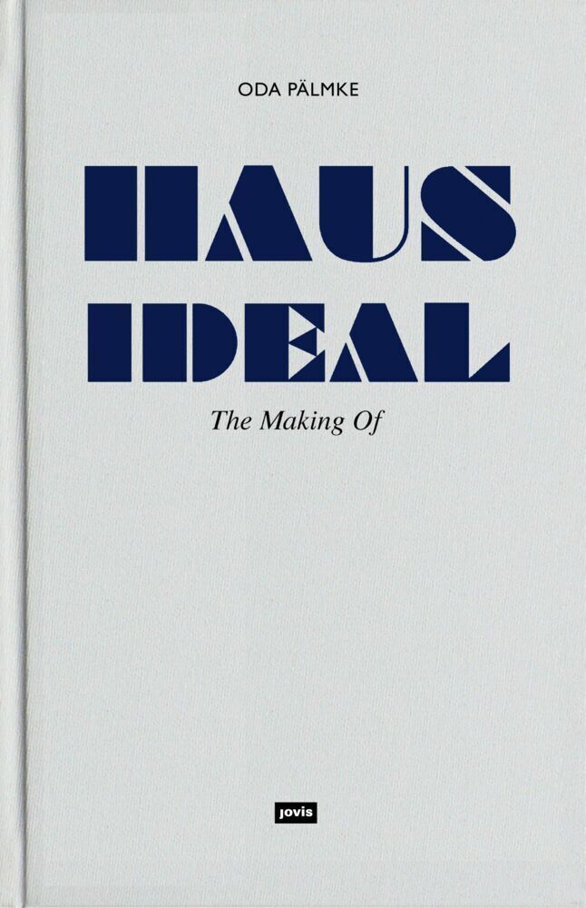 Cover: 9783868593655 | Haus Ideal-The Making of | Oda Pälmke | Buch | 112 S. | Deutsch | 2015
