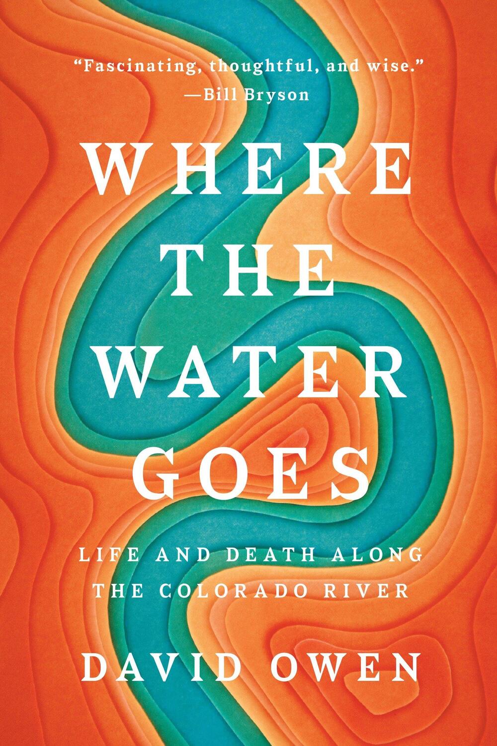 Cover: 9780735216099 | Where the Water Goes: Life and Death Along the Colorado River | Owen