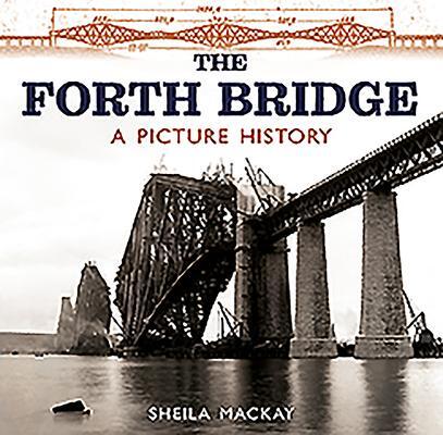 Cover: 9781780276960 | The Forth Bridge | A Picture History | Sheila Mackay | Taschenbuch