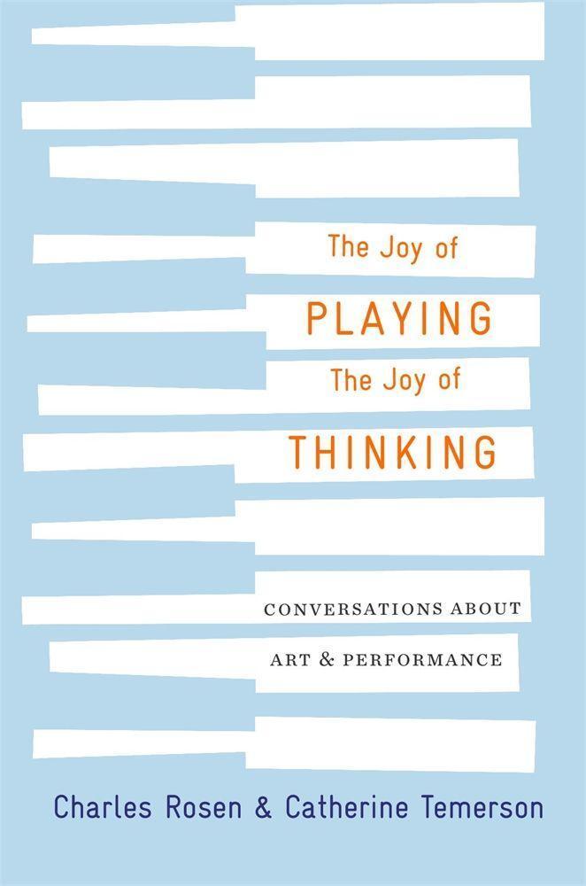 Cover: 9780674988460 | The Joy of Playing, the Joy of Thinking | Charles Rosen (u. a.) | Buch