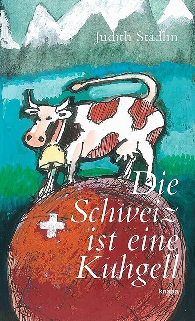 Cover: 9783905848892 | Die Schweiz ist eine Kuhgell | Perlenreihe. Ungekürzte Ausgabe | Buch