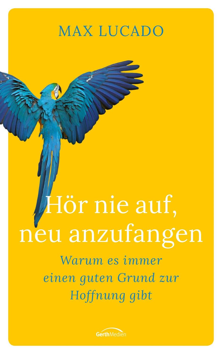 Cover: 9783957348005 | Hör nie auf, neu anzufangen | Max Lucado | Buch | 288 S. | Deutsch