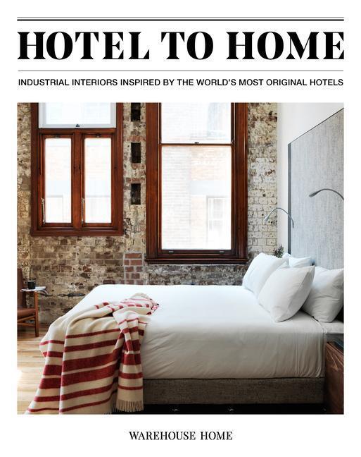 Cover: 9781527226517 | Hotel to Home: Industrial Interiors Inspired by the World's Most...