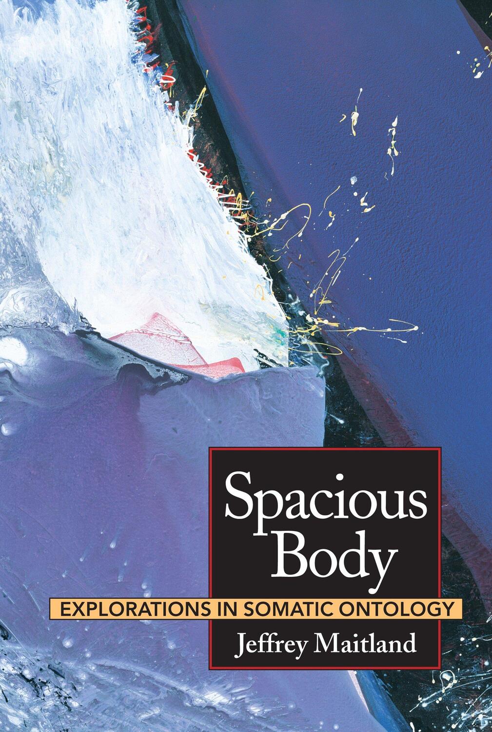 Cover: 9781556431883 | Spacious Body | Explorations in Somatic Ontology | Jeffrey Maitland