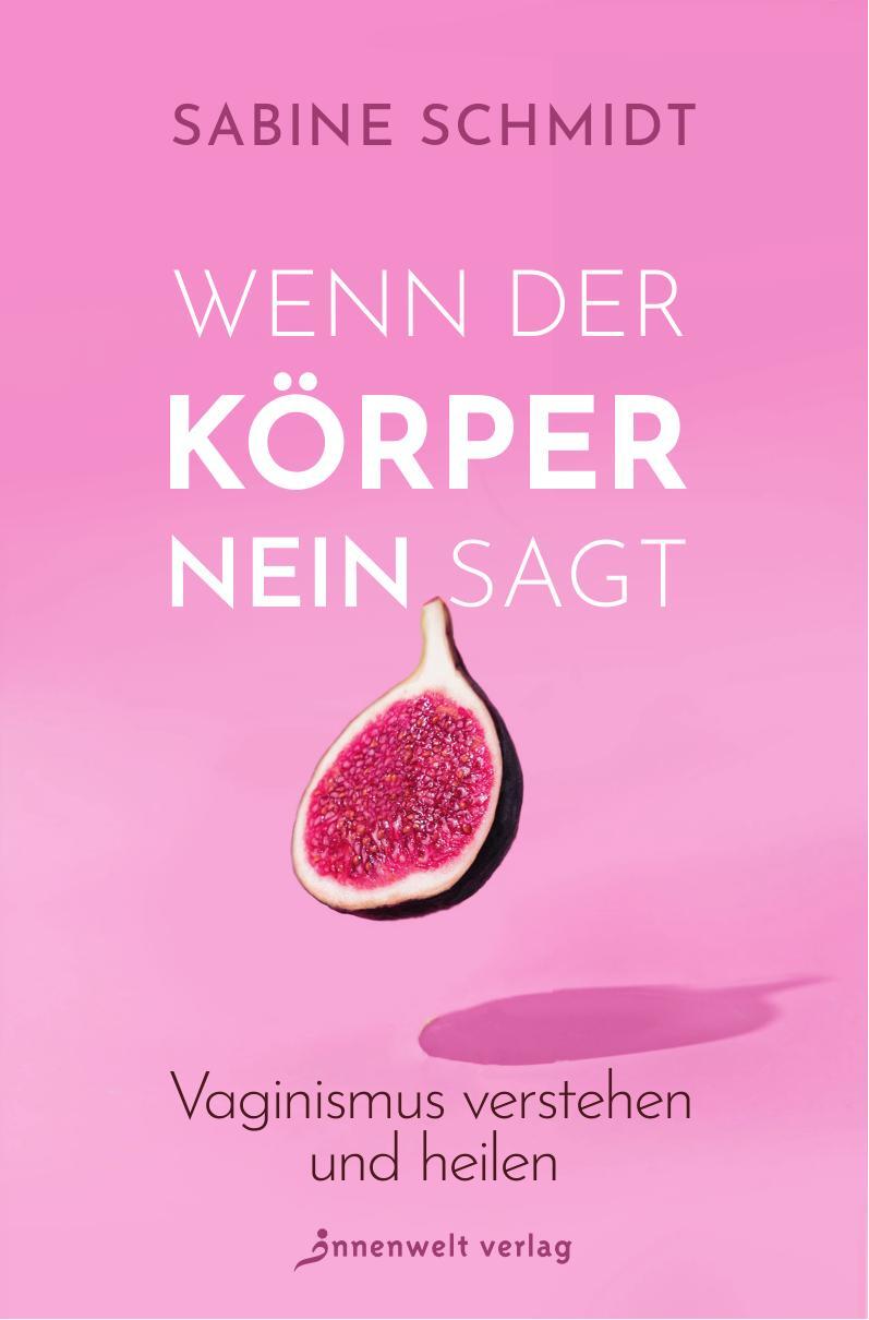 Cover: 9783947508624 | Wenn der Körper Nein sagt | Vaginismus verstehen und heilen | Schmidt