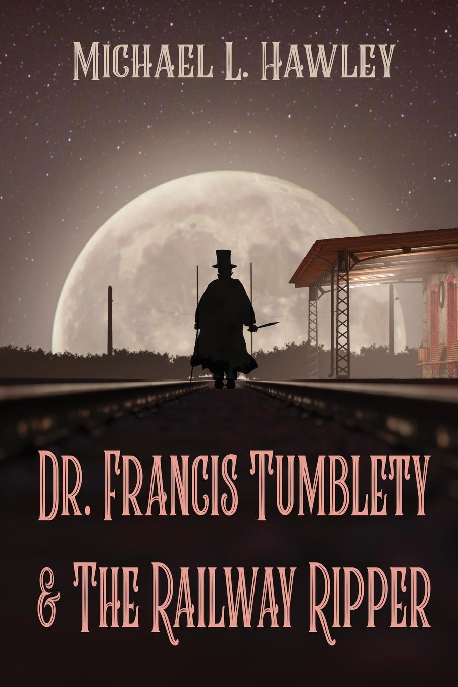 Cover: 9798888190845 | Dr. Francis Tumblety &amp; The Railway Ripper | Michael L Hawley | Buch