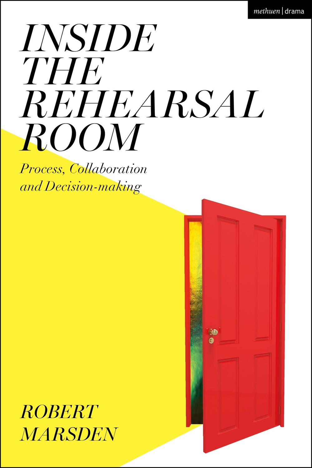 Cover: 9781350103665 | Inside the Rehearsal Room | Process, Collaboration and Decision-Making