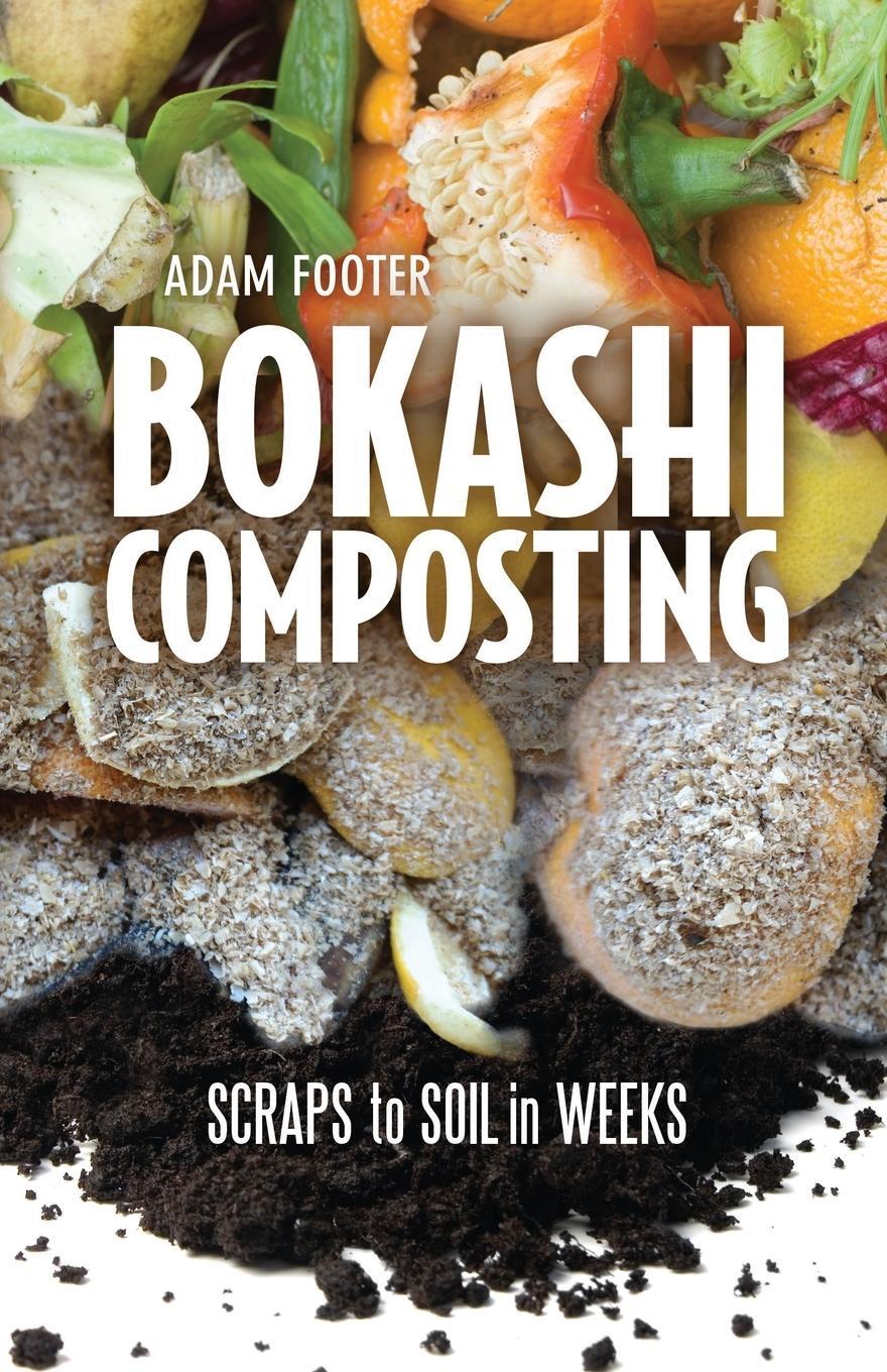 Cover: 9780865717527 | Bokashi Composting | Scraps to Soil in Weeks | Adam Footer | Buch