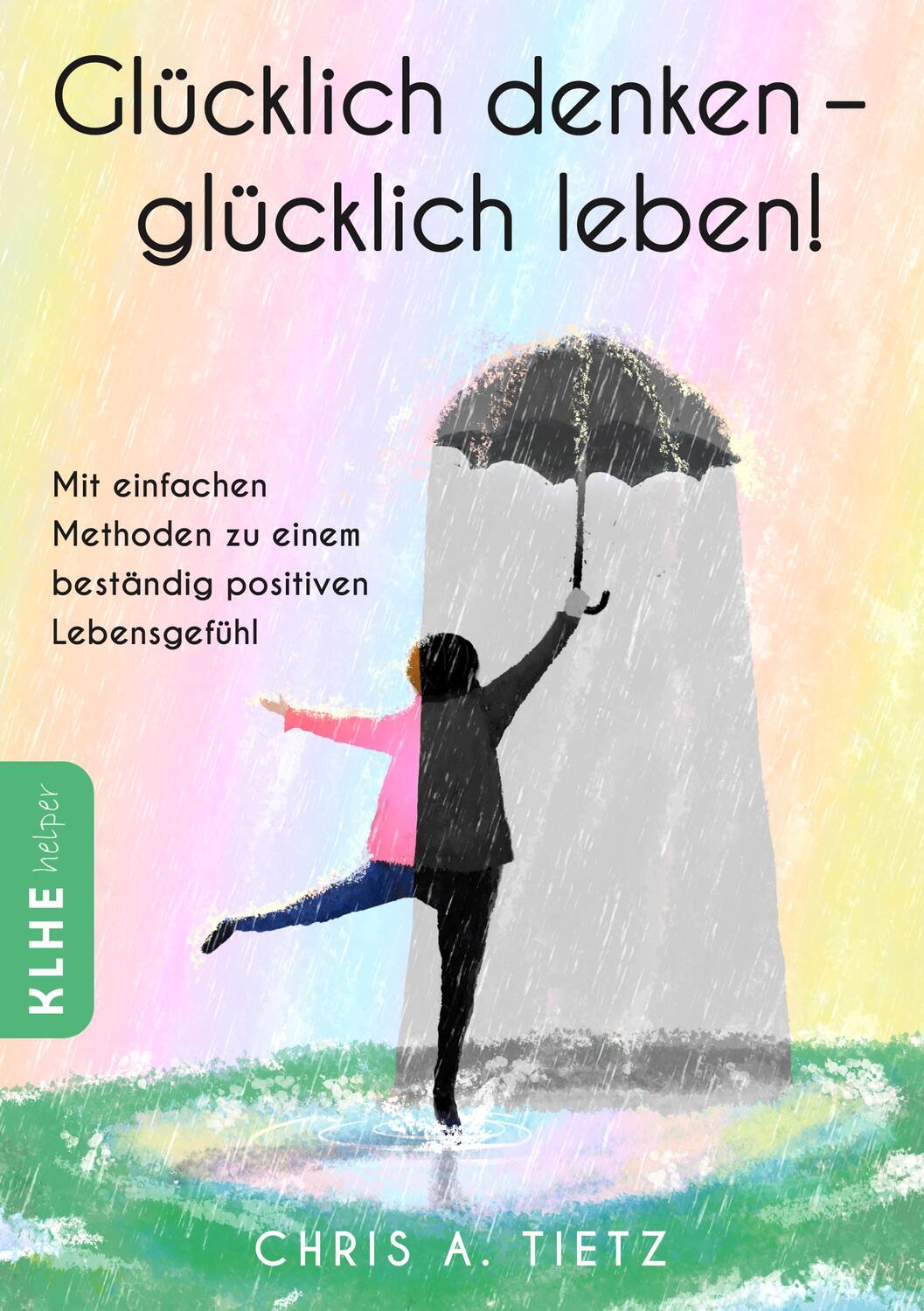 Cover: 9783947061907 | Glücklich denken - glücklich leben! | Chris A. Tietz | Taschenbuch