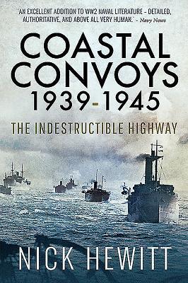 Cover: 9781526752543 | Coastal Convoys 1939-1945 | The Indestructible Highway | Nick Hewitt