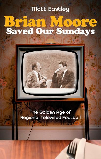 Cover: 9781801507165 | Brian Moore Saved Our Sundays | The Golden Age of Televised Football