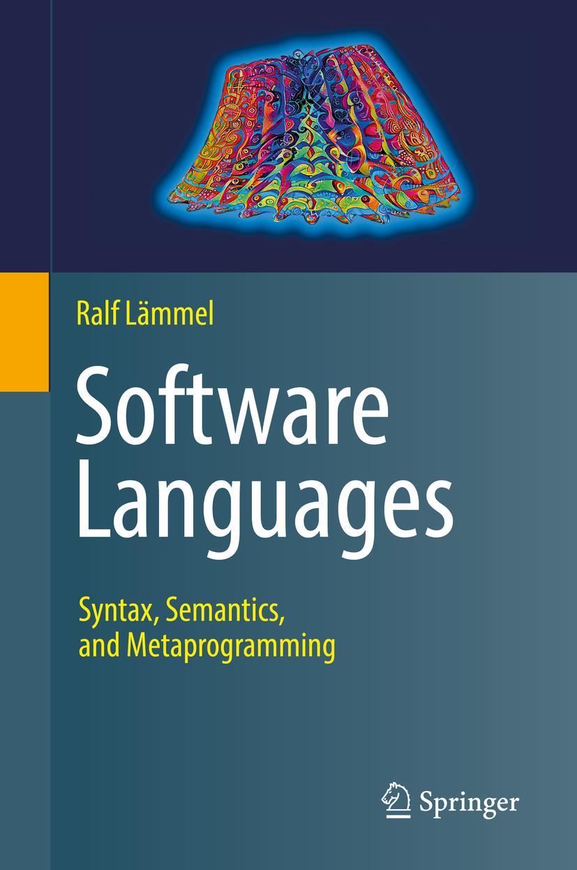 Cover: 9783319907987 | Software Languages | Syntax, Semantics, and Metaprogramming | Lämmel