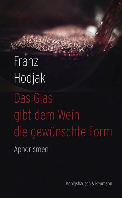 Cover: 9783826079948 | Das Glas gibt dem Wein die gewünschte Form | Aphorismen | Franz Hodjak