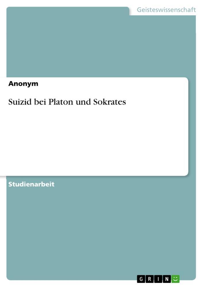 Cover: 9783668588288 | Suizid bei Platon und Sokrates | Anonymous | Taschenbuch | Paperback