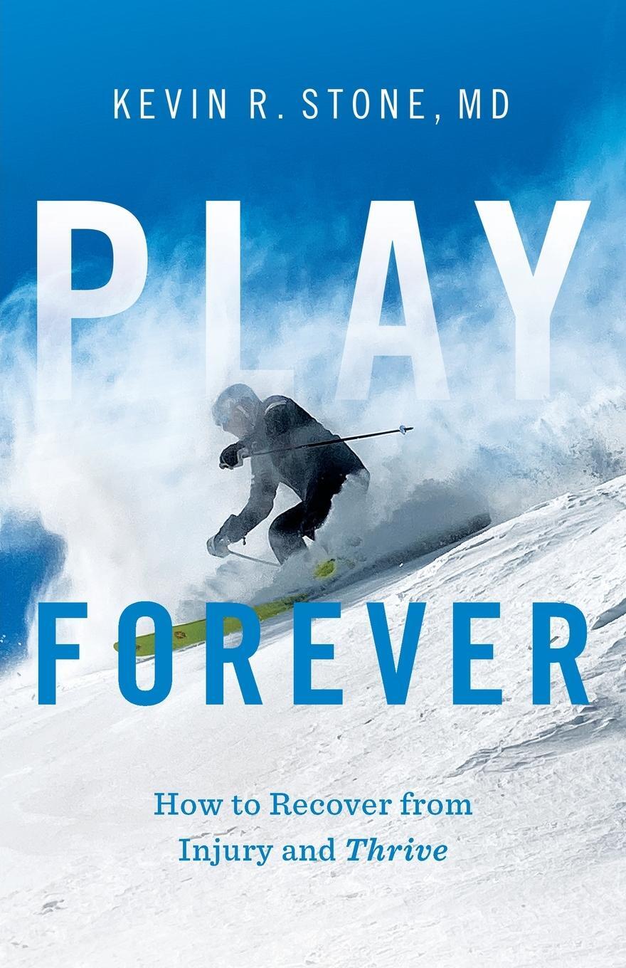 Cover: 9781544526768 | Play Forever | How to Recover From Injury and Thrive | Kevin R. Stone