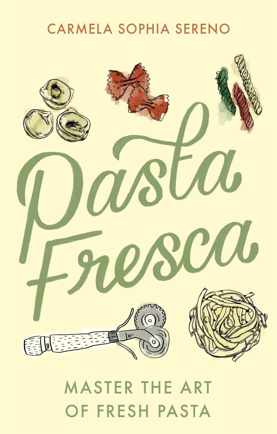 Cover: 9781472145697 | Pasta Fresca | Master the Art of Fresh Pasta | Carmela Sophia Sereno
