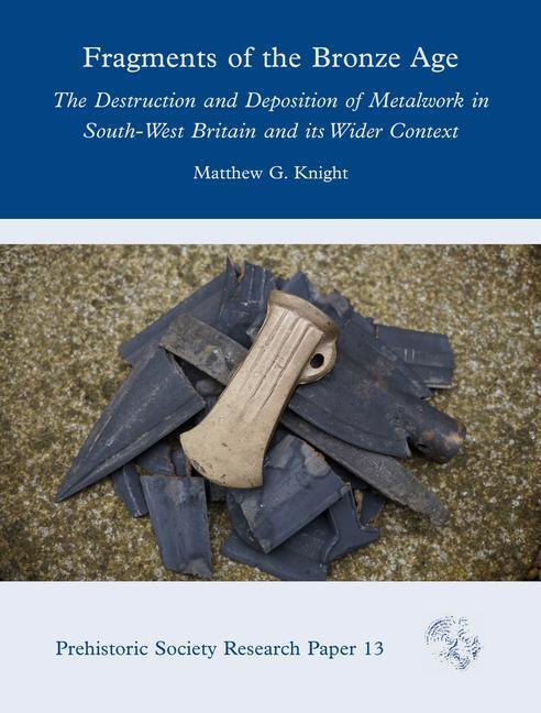 Cover: 9781789256970 | Fragments of the Bronze Age: The Destruction and Deposition of...