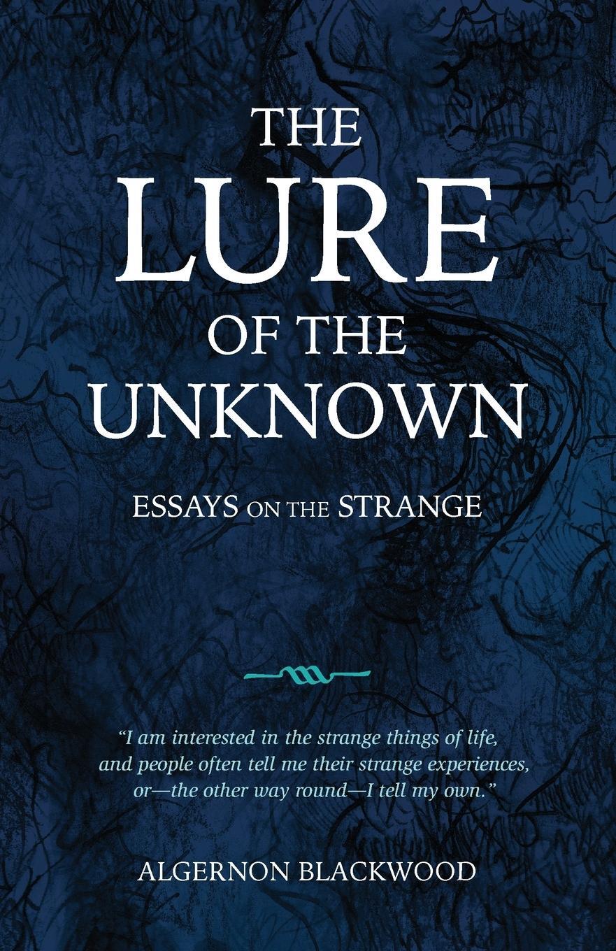 Cover: 9781783807666 | The Lure of the Unknown | Essays on the Strange | Algernon Blackwood