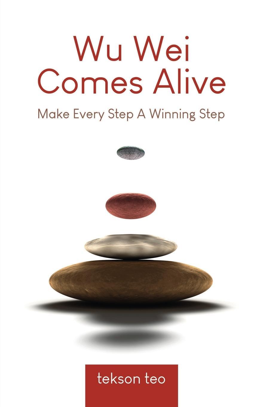 Cover: 9789811871412 | Wu Wei Comes Alive | Make Every Step A Winning Step | Tekson Teo