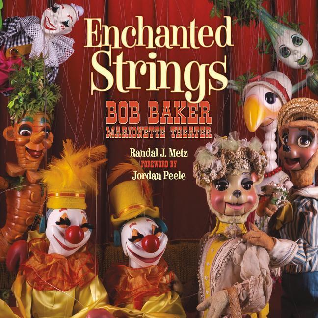 Cover: 9781626401075 | Enchanted Strings: Bob Baker Marionette Theater | Randal Metz | Buch