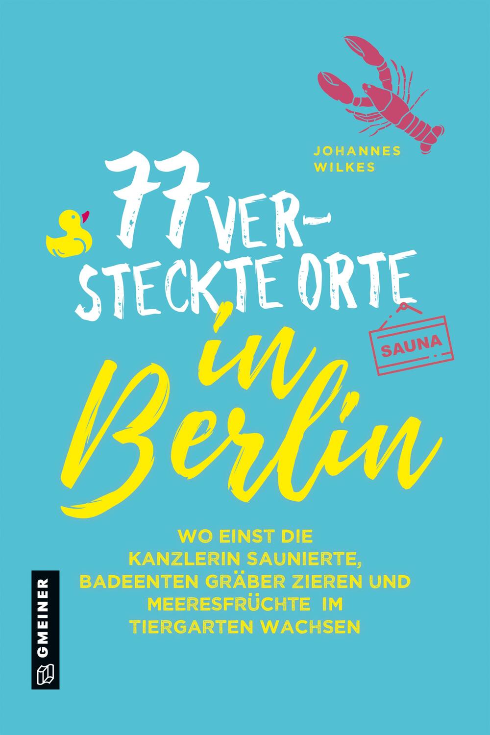 Cover: 9783839227886 | 77 versteckte Orte in Berlin | Johannes Wilkes | Taschenbuch | Deutsch