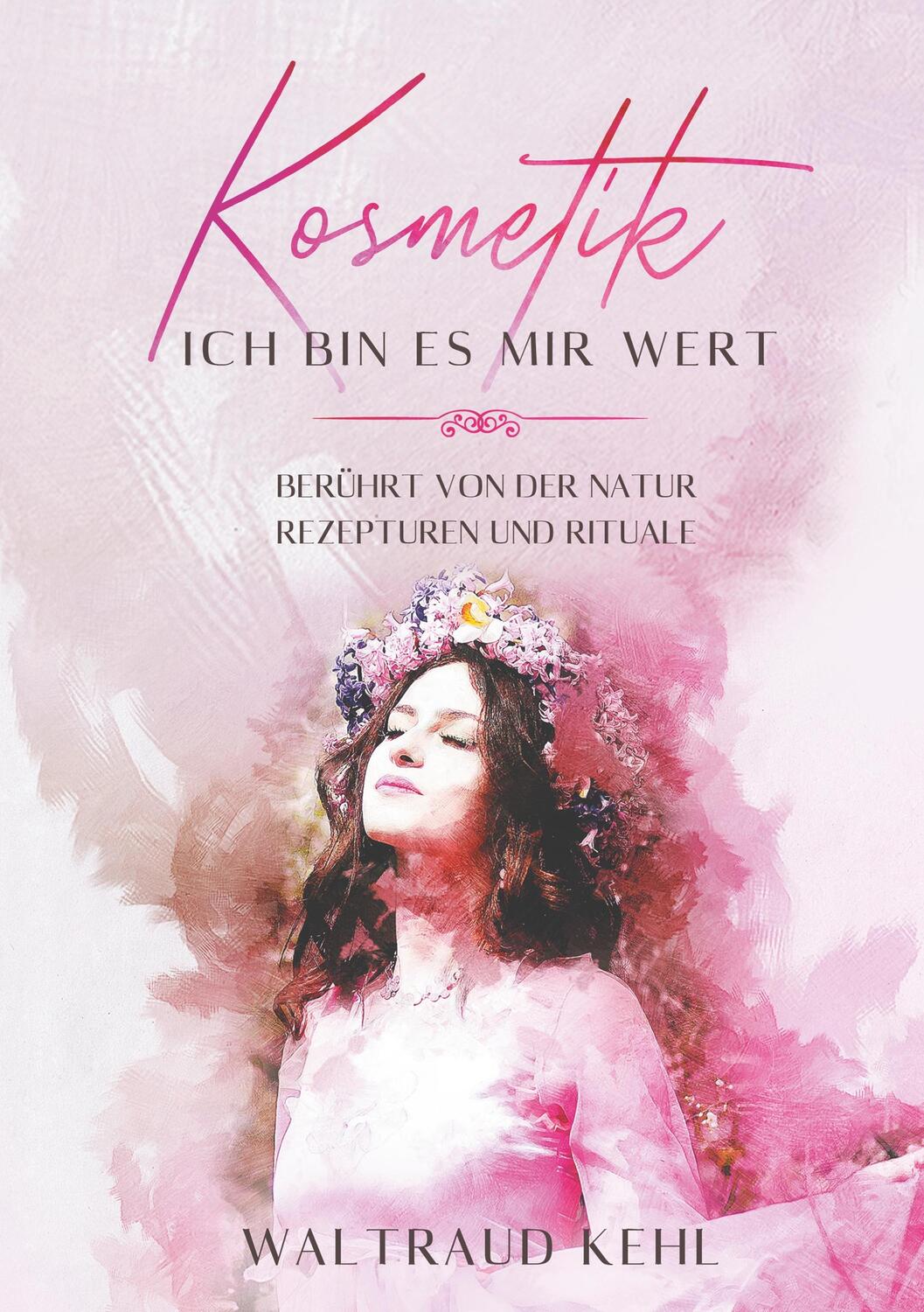 Cover: 9783749785766 | Kosmetik - Ich bin es mir wert | Waltraud Kehl | Taschenbuch | Deutsch