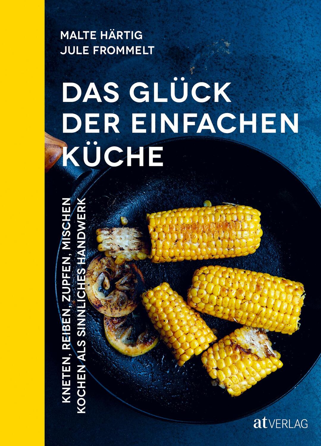 Cover: 9783039020492 | Das Glück der einfachen Küche | Malte Härtig (u. a.) | Buch | Deutsch