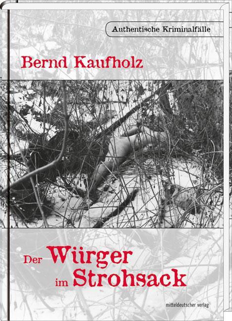 Cover: 9783898125987 | Der Würger im Strohsack | Authentische Kriminalfälle | Bernd Kaufholz