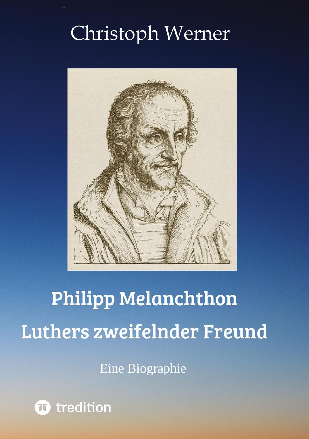 Cover: 9783347692350 | Philipp Melanchthon: Luthers zweifelnder Freund | Eine Biographie