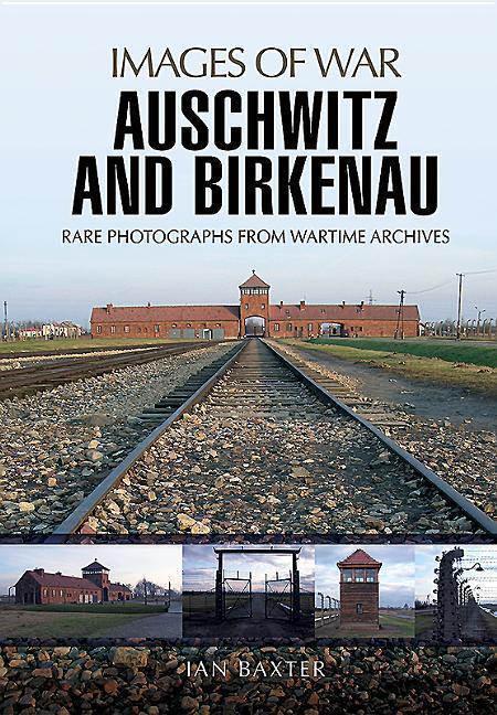 Cover: 9781473856875 | Auschwitz and Birkenau | Rare Wartime Images | Ian Baxter | Buch