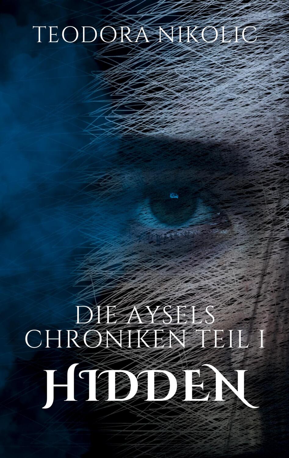 Cover: 9783758370311 | Die Aysels Chroniken Teil I | Hidden | Teodora Nikolic | Taschenbuch