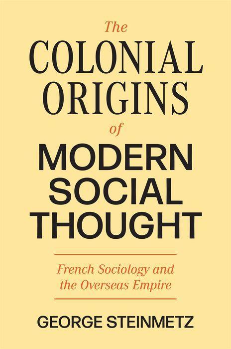 Cover: 9780691237428 | The Colonial Origins of Modern Social Thought | George Steinmetz