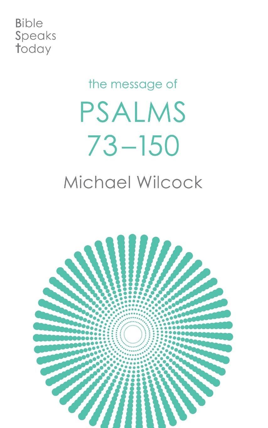 Cover: 9781789744170 | The Message of Psalms 73-150 | Songs For The People Of God | Wilcock