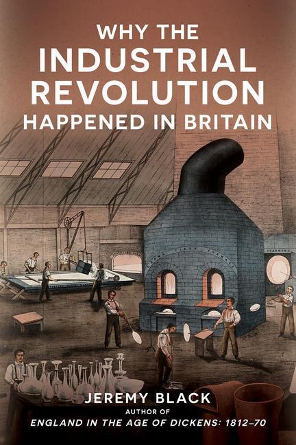 Cover: 9781398114494 | Why the Industrial Revolution Happened in Britain | Jeremy Black