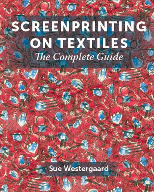 Cover: 9781785007538 | Screenprinting on Textiles | The Complete Guide | Sue Westergaard