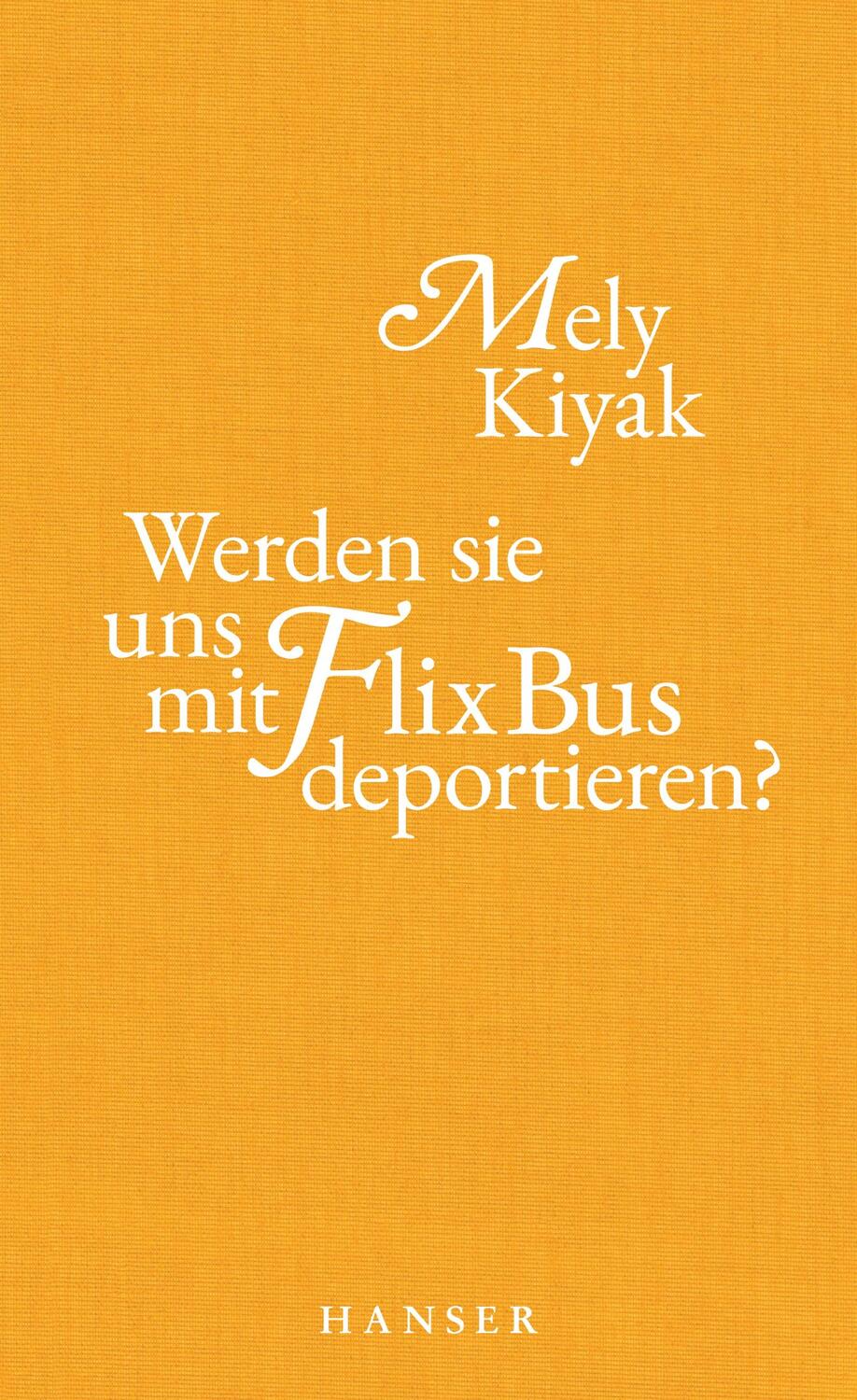 Cover: 9783446272750 | Werden sie uns mit FlixBus deportieren? | Mely Kiyak | Buch | 224 S.