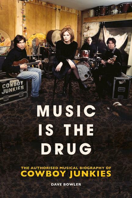 Cover: 9781913172015 | Music is the Drug: The Authorised Biography of The Cowboy Junkies