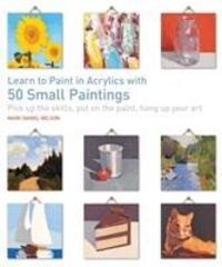 Cover: 9781782215684 | Learn to Paint in Acrylics with 50 Small Paintings | Nelson | Buch