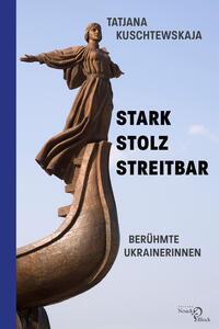 Cover: 9783868131932 | Stark - stolz - streitbar | Berühmte Ukrainerinnen | Kuschtewskaja