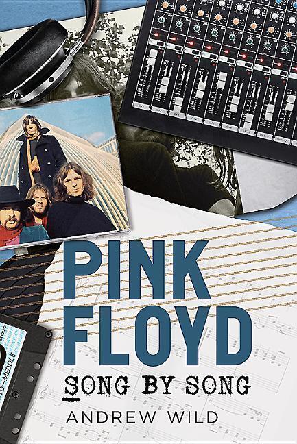Cover: 9781781555996 | Pink Floyd | Song by Song | Andrew Wild | Taschenbuch | Englisch