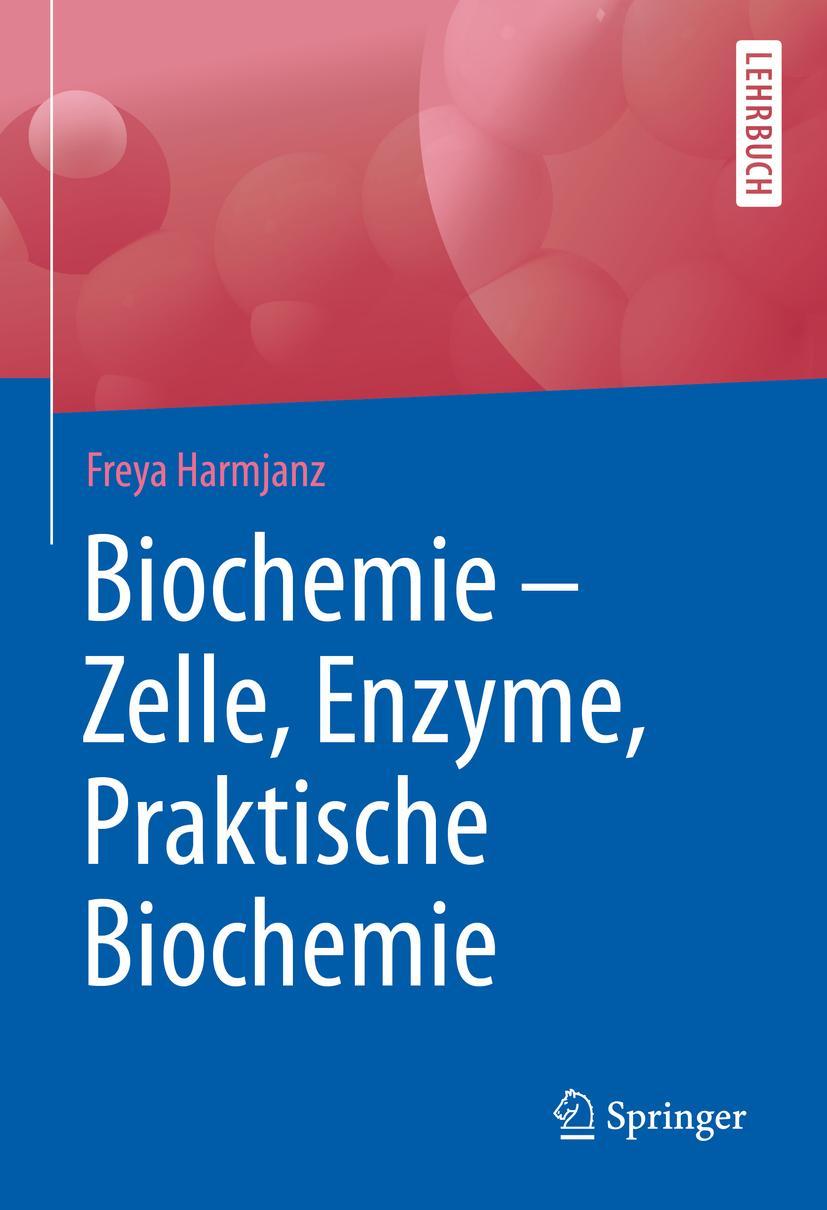 Cover: 9783662602690 | Biochemie - Zelle, Enzyme, Praktische Biochemie | Freya Harmjanz