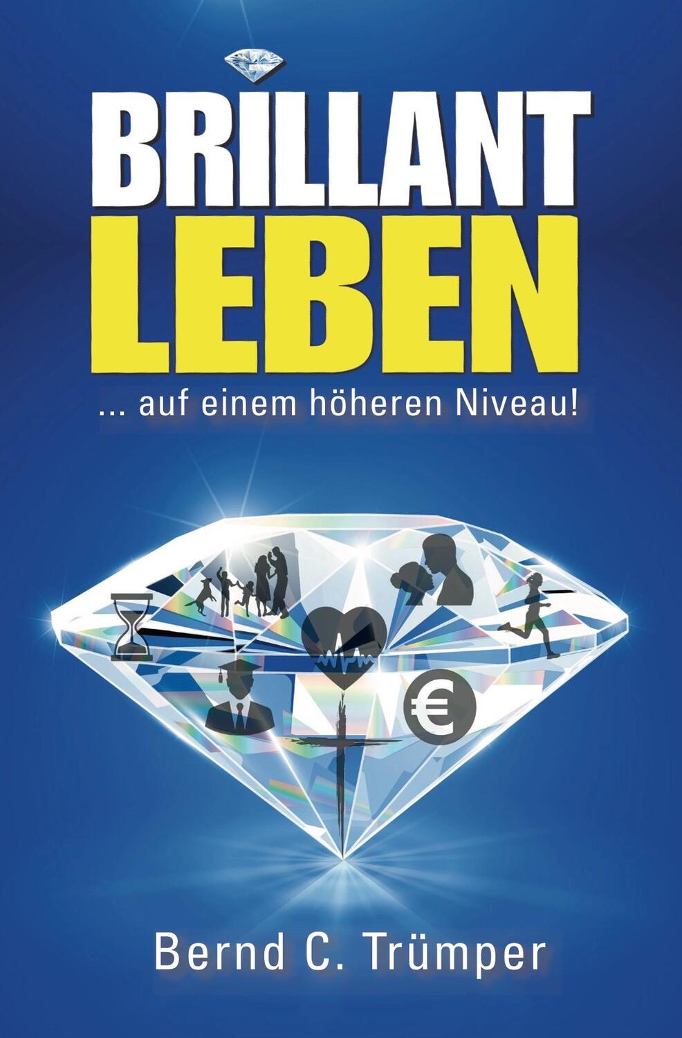 Cover: 9783000555978 | Brillant Leben | ... auf einem höheren Niveau! | Bernd Carsten Trümper