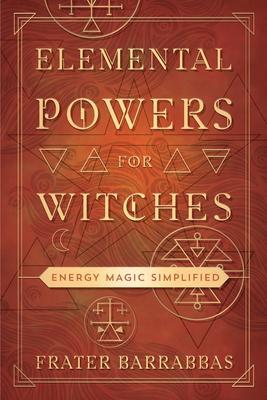 Cover: 9780738768670 | Elemental Powers for Witches | Energy Magic Simplified | Barrabbas