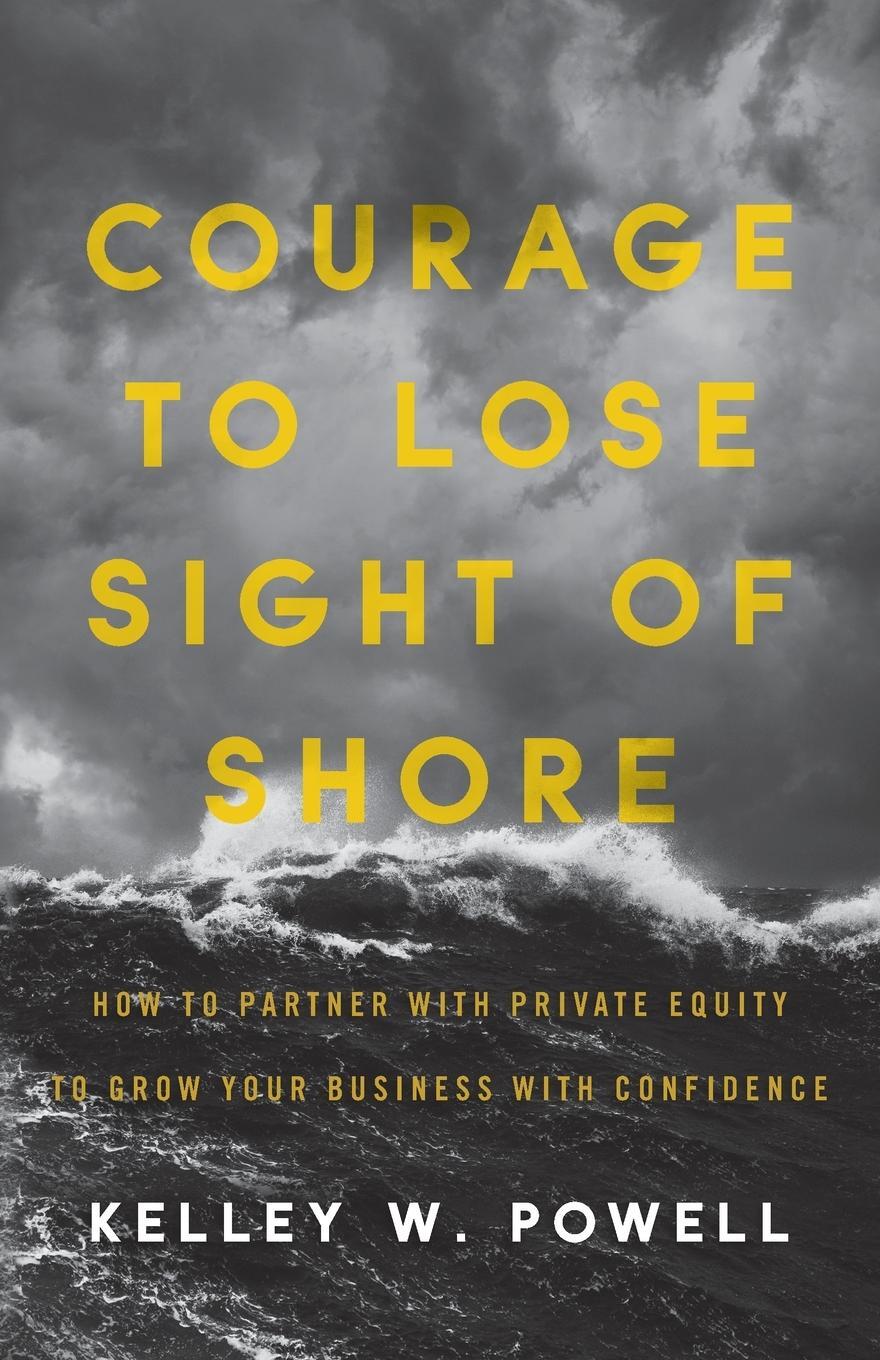 Cover: 9781544514673 | Courage to Lose Sight of Shore | Kelley W Powell | Taschenbuch | 2020